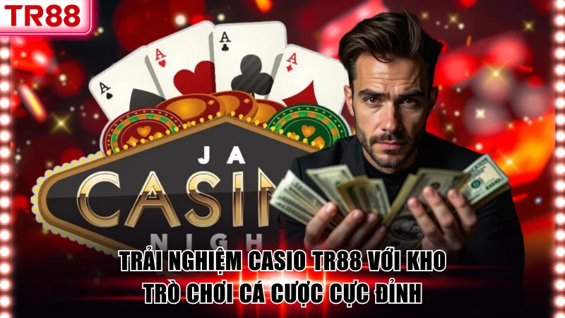 Trải Nghiệm Casino TR88 Với Kho Trò Chơi Cá Cược Cực Đỉnh