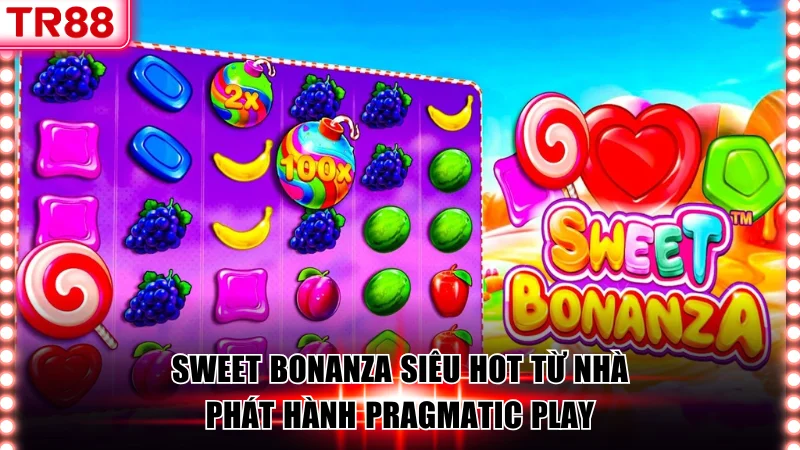 Sweet Bonanza siêu hot từ nhà phát hành Pragmatic Play