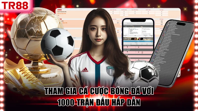 Tham gia cá cược bóng đá với 1000 trận đấu hấp dẫn